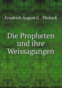 Die Propheten und ihre Weissagungen