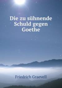 Die zu suhnende Schuld gegen Goethe