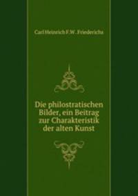 Die philostratischen Bilder, ein Beitrag zur Charakteristik der alten Kunst