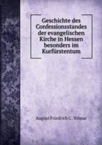 Geschichte des Confessionsstandes der evangelischen Kirche in Hessen besonders im Kurfurstentum