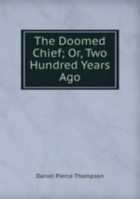 The Doomed Chief; Or, Two Hundred Years Ago.