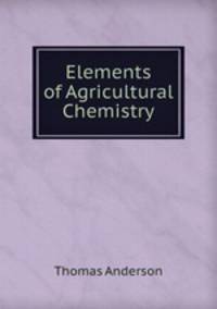 Elements of Agricultural Chemistry
