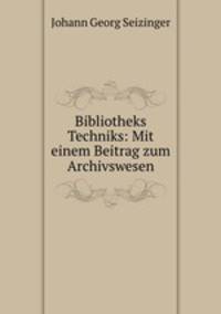 Bibliotheks Techniks: Mit einem Beitrag zum Archivswesen