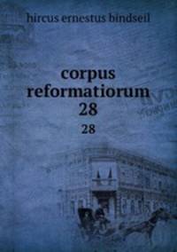 corpus reformatiorum. 28