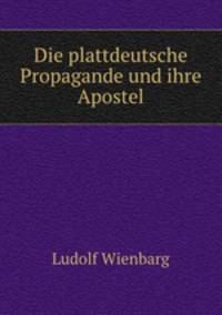 Die plattdeutsche Propagande und ihre Apostel