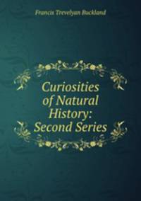 Curiosities of Natural History: Second Series