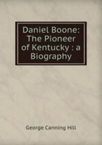 Daniel Boone: The Pioneer of Kentucky : a Biography