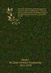 Nouvelle biographie generale depuis les temps les plus recules jusqu`a nos jours, avec les renseignements bibliographiques et l`indication des sources a consulter;. 19-20