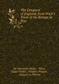 The Conquest of England. From Wace`s Poem of the Roman de Rou