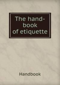 The hand-book of etiquette