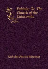Fabiola; Or, The Church of the Catacombs