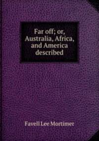 Far off; or, Australia, Africa, and America described
