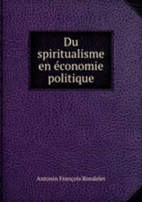 Du spiritualisme en economie politique