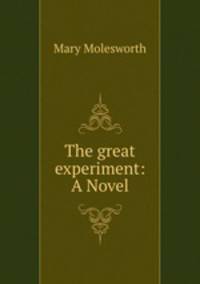 The great experiment: A Novel