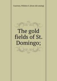 The gold fields of St. Domingo;