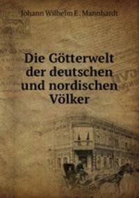 Die Gotterwelt der deutschen und nordischen Volker