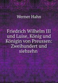 Friedrich Wilhelm III und Luise. Knig und Knigin von Preussen