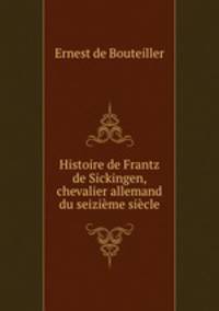 Histoire de Frantz de Sickingen, chevalier allemand du seizieme siecle