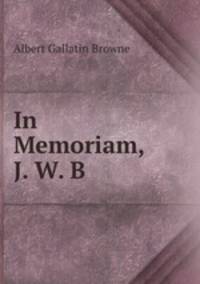 In Memoriam, J. W. B.