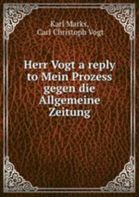 Herr Vogt a reply to Mein Prozess gegen die Allgemeine Zeitung.