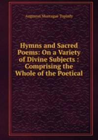 Hymns and Sacred Poems: On a Variety of Divine Subjects : Comprising the Whole of the Poetical .