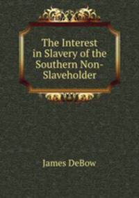 The Interest in Slavery of the Southern Non-Slaveholder