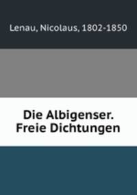 Die Albigenser. Freie Dichtungen