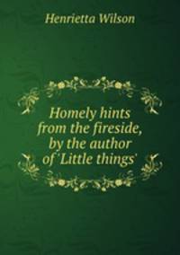 Homely hints from the fireside, by the author of 