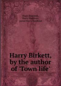 Harry Birkett, by the author of 