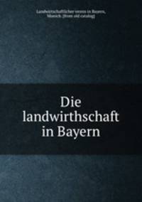 Die landwirthschaft in Bayern