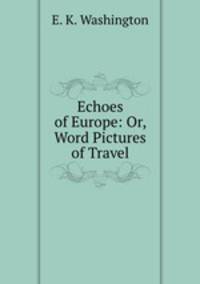 Echoes of Europe: Or, Word Pictures of Travel