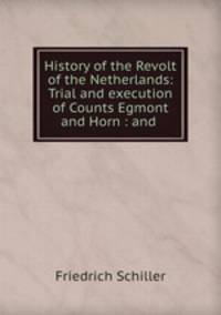 History of the Revolt of the Netherlands: Trial and execution of Counts Egmont and Horn : and .