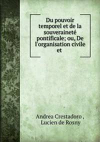 Du pouvoir temporel et de la souverainete pontificale; ou, De l
