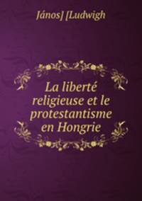 La liberte religieuse et le protestantisme en Hongrie