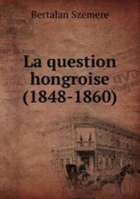 La question hongroise (1848-1860)