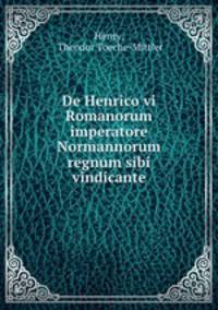 De Henrico vi Romanorum imperatore Normannorum regnum sibi vindicante