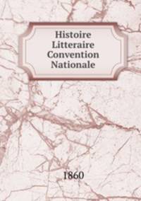 Histoire Litteraire Convention Nationale