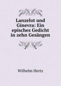 Lanzelot und Ginevra: Ein episches Gedicht in zehn Gesangen