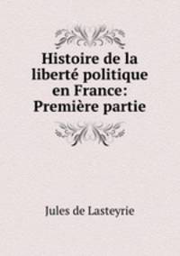 Histoire de la liberte politique en France: Premiere partie