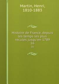 Histoire de France, depuis les temps les plus recules jusqu`en 1789. 16