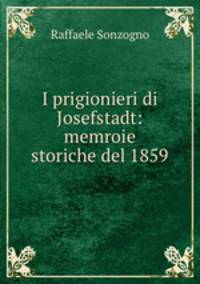 I prigionieri di Josefstadt: memroie storiche del 1859