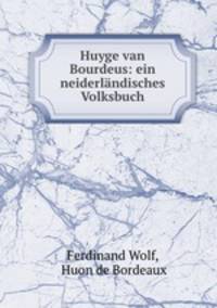 Huyge van Bourdeus: ein neiderlandisches Volksbuch