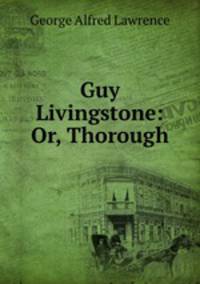 Guy Livingstone: Or, Thorough