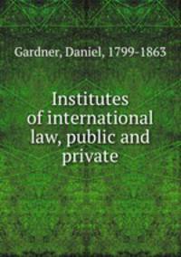Institutes of international law, public and private