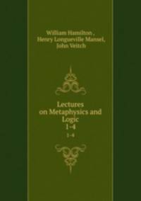 Lectures on Metaphysics and Logic. 1-4