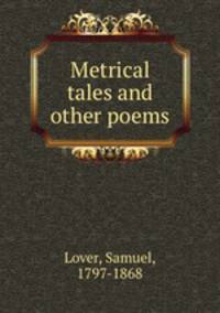 Metrical tales and other poems