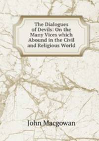 The Dialogues of Devils: On the Many Vices which Abound in the Civil and Religious World
