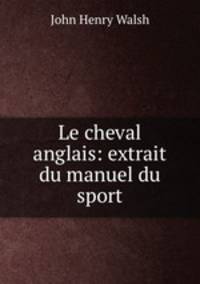 Le cheval anglais: extrait du manuel du sport