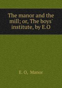 The manor and the mill; or, The boys