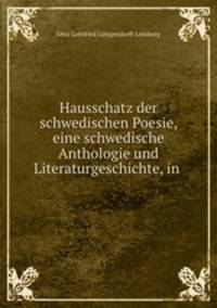 Hausschatz der schwedischen Poesie, eine schwedische Anthologie und Literaturgeschichte, in .